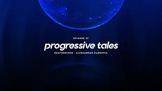 37 I Progressive Tales Podcast with DeafHorizon & Aleksandar Markovic