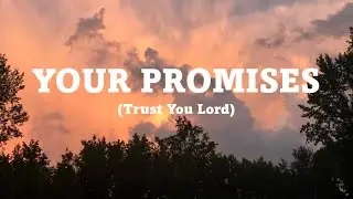 Your Promises (Trust You Lord) - Original Song