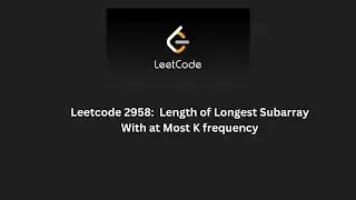 Leetcode 2958: Length of Longest Subarray with at most K frequency