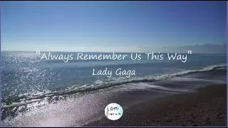 Lady Gaga - Always Remember Us This Way - Lyric