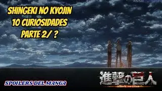 10 CURIOSIDADES DE SHINGEKI NO KYOJIN PARTE 2/?? (Spoilers Manga) (Loquendo)
