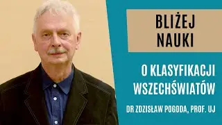 Bliżej Nauki: O klasyfikacji wszechświatów - dr Zdzisław Pogoda, prof. UJ