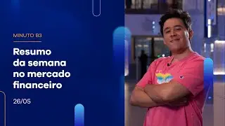 Resumo da Semana: Ibovespa fecha dia com alta de 0,77% e a semana com alta | Minuto B3 - 26/05/2023