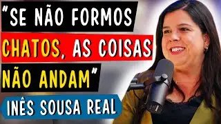 SE NÃO FORMOS CHATOS, AS COISAS NÃO ANDAM - INÊS SOUSA REAL