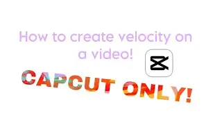 How to add velocity on CAPCUT! (In my opinion it’s pretty easy)