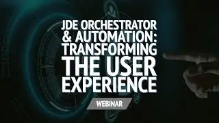 JDE Orchestrator & AP Automation: Transforming the User Experience