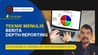 TEKNIK MENULIS BERITA DEPTH REPORTING | Cara Jitu Memilih, Memilah dan Mengemas Data dan Fakta