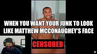 My junk looks like Matthew McConaughey Reaction