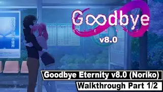 Goodbye Eternity: V.8.1 Walkthrough Pt.1  [Noriko Route]