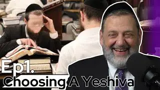 I’m So Chashuv I Go To Brisk - Choosing A Yeshiva Part 1 (Ep. 242)
