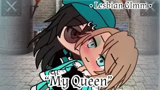My Queen {Lesbian Love Story} •Lesbian GLMM•