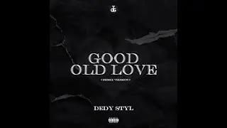 DEDY STYL - GOOD OLD LOVE ( REMIX )