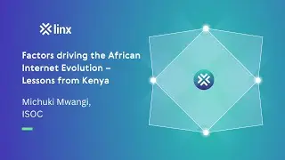 LINX121: Factors driving the African Internet Evolution – Lessons from Kenya