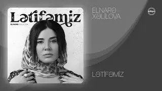 Elnarə Xəlilova — Lətifəmiz (Rəsmi Audio)