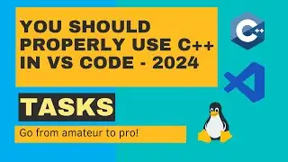 Optimize C++ Development in VS Code: Harness the Power of tasks - 2024 Linux Edition
