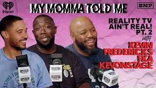 S6 Ep 04: Reality TV Ain't Real! Pt. 2 (with Kevin Fredericks fka KevOnStage) | MY MOMMA TOLD ME