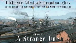 A Strange One - Episode 51 - Dreadnought Improvement Project v2 Spanish Campaign