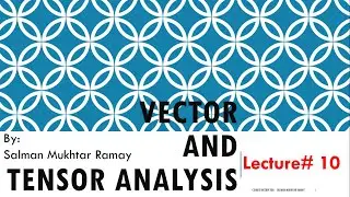 Vector Differentiation, P&O, Differential Geometry, Mechanics with Vector Analysis LECTURE#10