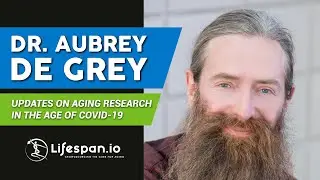 Interview with Aubrey de Grey: Updates on Aging Research in the Age of COVID-19