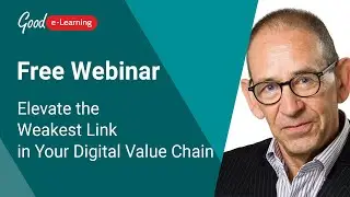Free Webinar: Elevate the Weakest Link in Your Digital Value Chain | Good e-Learning