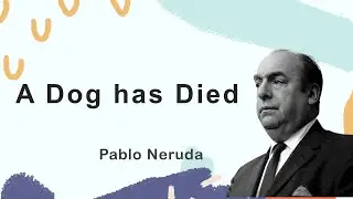 Discussion of Neruda's "A Dog has Died"