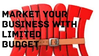 How to market your business with a limited budget