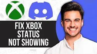 Xbox Status Not Showing on Discord 2024