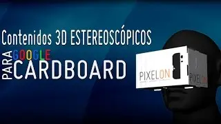 Pixelon - Video Contenidos estereoscopicos en 3d para Google Cardboard