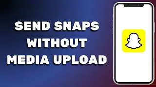 How to Send Snaps without Media Upload on Snapchat | Snapchat Media Upload Problem