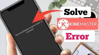 How to Solve The Kinemaster engine failed to initialize Error Fix | Tech Ghor