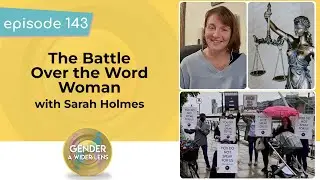 EP 143: The Battle Over the Word Woman with Sarah Holmes