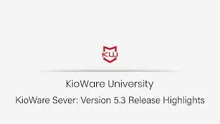 KioWare Server: Version 5.3 Release Highlights