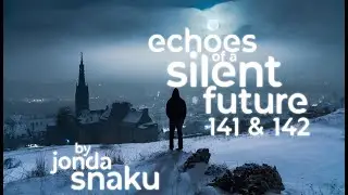 Echoes of a Silent Future 141 & 142