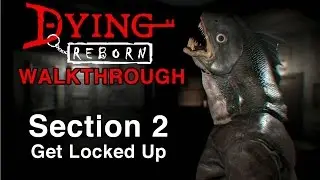 Dying: Reborn Walkthrough - Section 2 - Get Locked Up