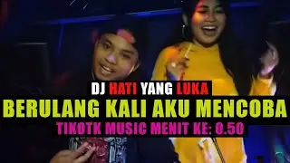 dj berulang kali aku mencoba TIKTOK | HATI YANG LUKA REMIX VIRAL | KAU SAKITI AKU LBDJS