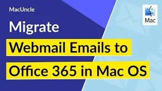 How to Migrate Webmail Emails to Office 365 in Mac OS