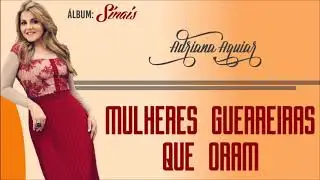 Adriana Aguiar- Mulheres Guerreiras que oram
