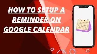 How to set up a reminder on google calendar
