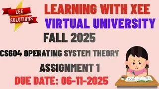 CS604 Operating System Theory Assignment 1 Fall 2025 Virtual University of Pakistan