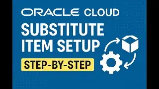 Oracle Cloud SCM: How to Set Up Substitute Items Step-by-Step