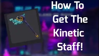 How To Get The Kinetic Staff!