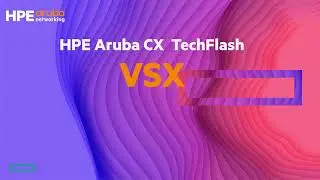 HPE Aruba CX Virtual Switching Extension (VSX) TechFlash
