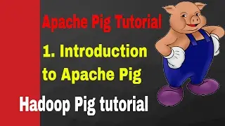 Apache Pig Tutorial | 1. Introduction to Apache Pig | Hadoop Pig Tutorial For Beginners