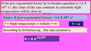 Arrhenius eq Pre-exponential factor in  is 1.6 X 1012 s-1,  rate constant at high T will be close to