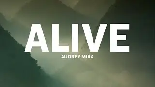 Alive - Audrey Mika (Lyrics)