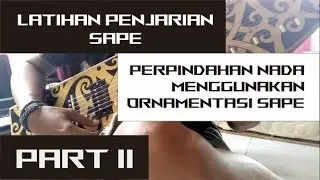 Part II || Tutorial Latihan Penjarian Sape || Perpindahan Nada Menggunakan Ornamentasi Sape ||