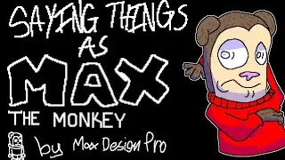 Saying things as Max the Monkey! (CHARACTER BY @MaxDesignPro)