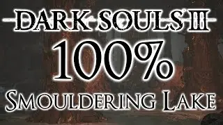 Dark Souls 3 100% Walkthrough #8 Smouldering Lake (All Items & Secrets)