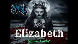 Ghost - Elizabeth (Drum Cover)