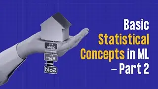 Basics Statistical Concepts in ML - Part 2 | #27 of 28 | Foundations of ML: The Big Picture